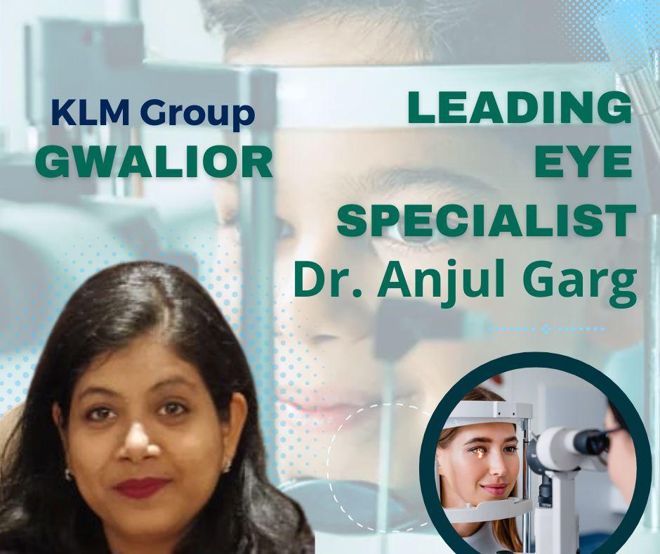 Dr. Anjul Garg A Leading Eye Specialist in Gwalior